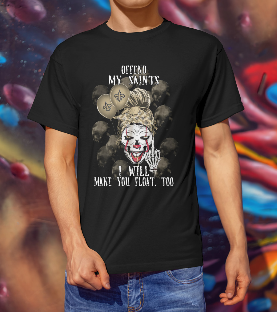 Offend My Saints I Will Make You Float Too New Orleans Saints Halloween T-Shirt