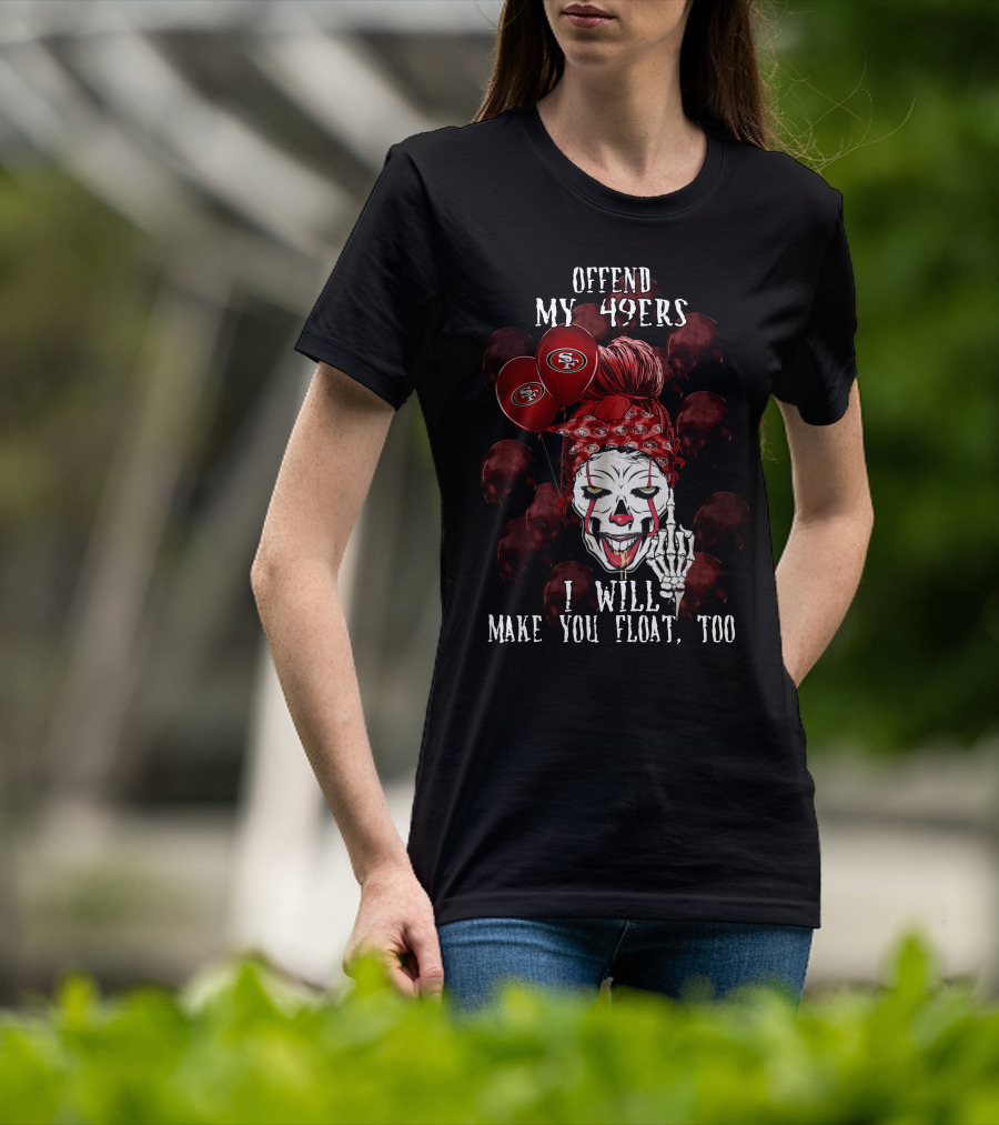 Offend My 49ers I Will Make You Float Too San Francisco 49ers Halloween T-Shirt
