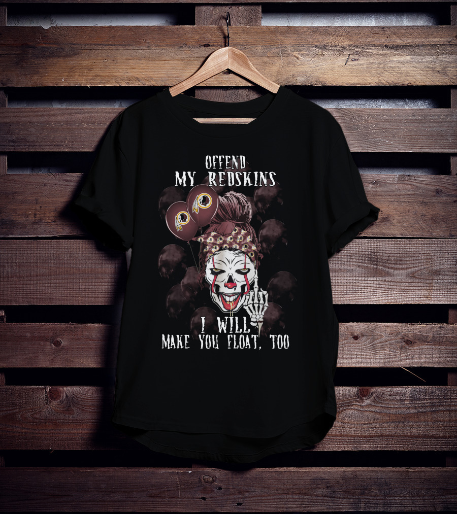 Offend My Redskins I Will Make You Float Too T-Shirt