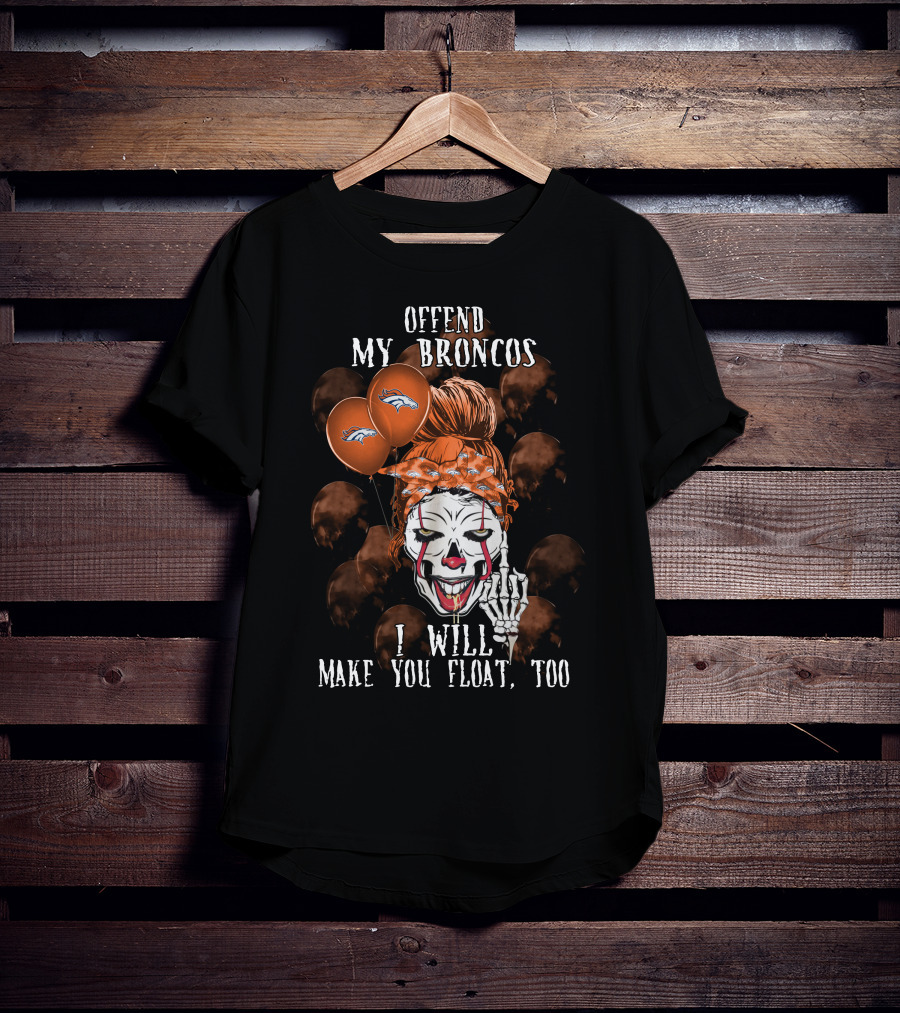 Denver Broncos Halloween Offend My Broncos I Will Make You Float Too T-Shirt