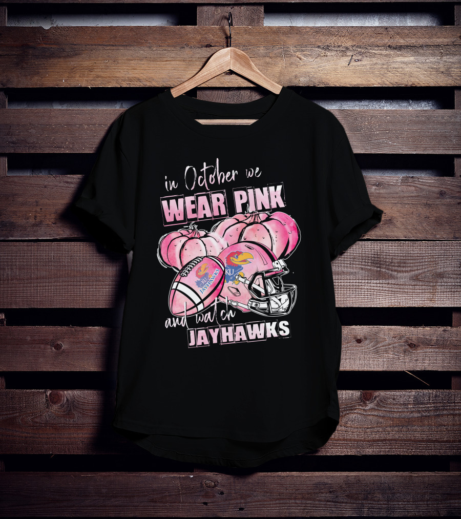 In October We Wear Pink And Watch Kansas Jayhawks Football T-Shirt