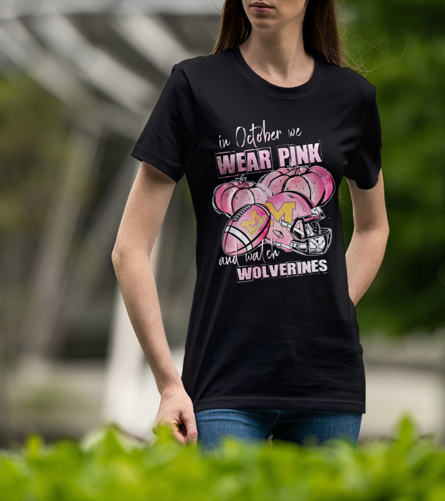 In October We Wear Pink And Watch Michigan Wolverines Football T-Shirt