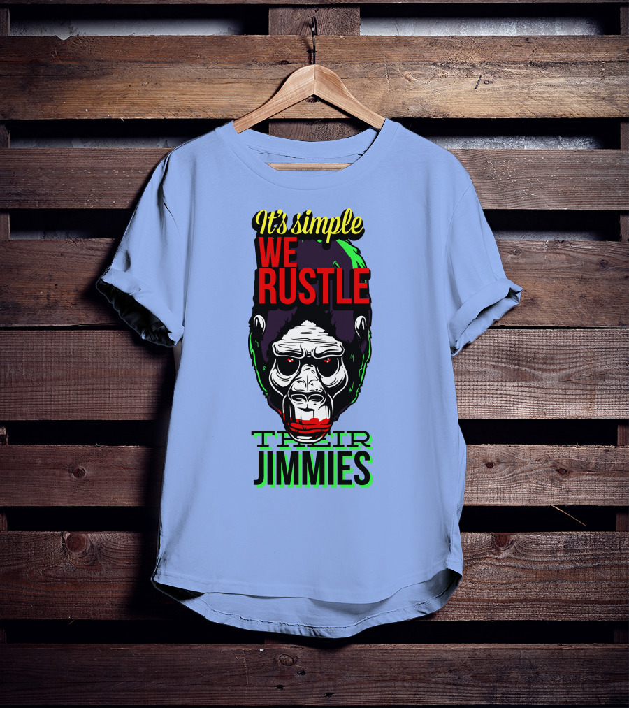 It's Simple We Rustle Their Jimmies T-Shirt