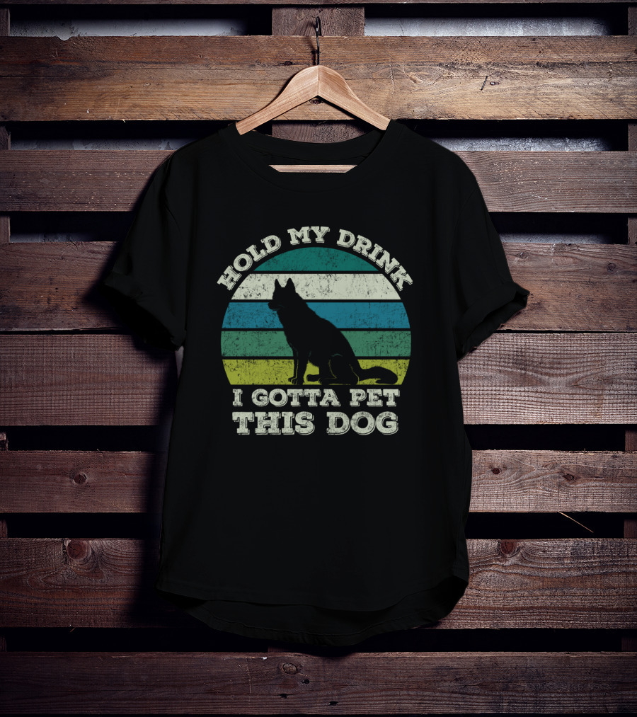 Hold My Drink I Gotta Pet This Dog Vintage Humor Canine T-Shirt