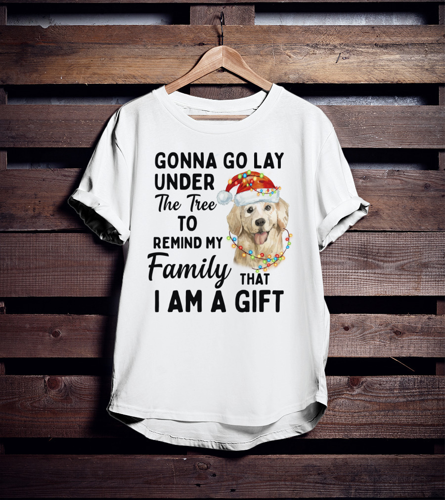 Golden Retriever Gonna Go Lay Under The Tree To Remind My Family That I Am A Gift T-Shirt