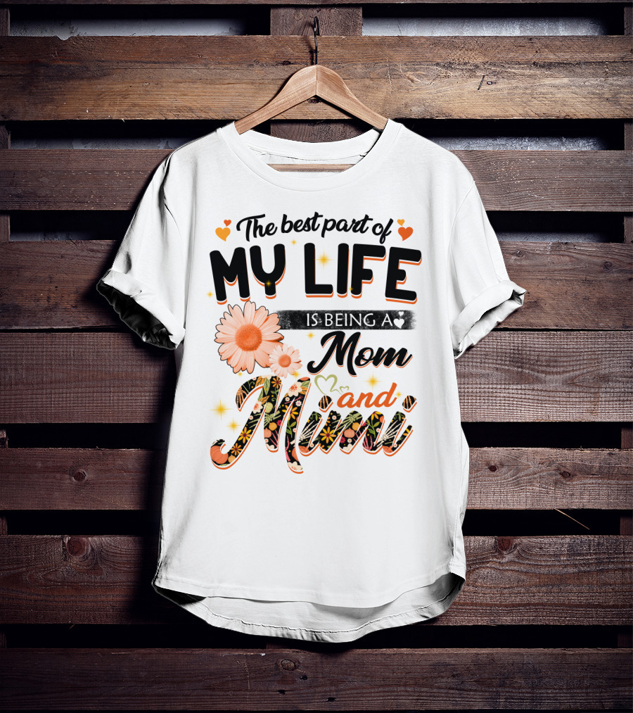 The Best Part Of My Life Is Being A Mom And Mimi T-Shirt