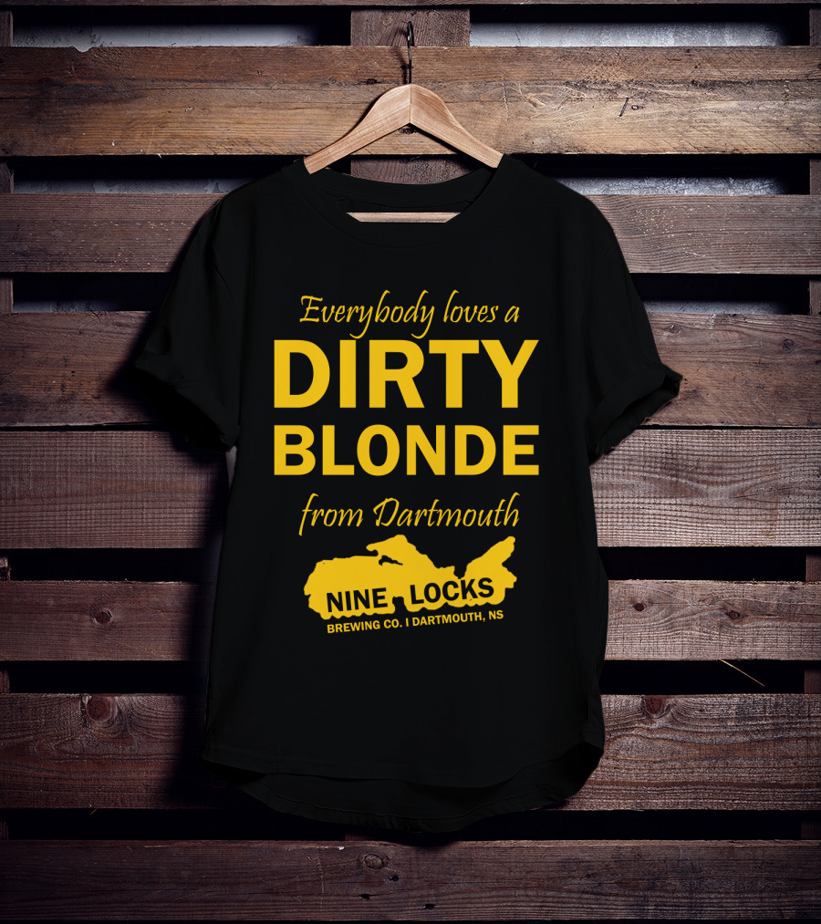 Everybody Loves A Dirty Blonde From Dartmouth Nine Locks Brewing Co. Dartmouth, NS T-Shirt