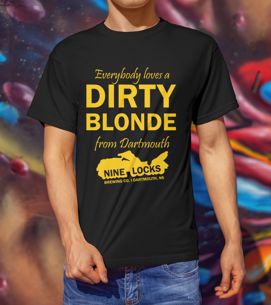Everybody Loves A Dirty Blonde From Dartmouth Nine Locks Brewing Co. Dartmouth, NS T-Shirt