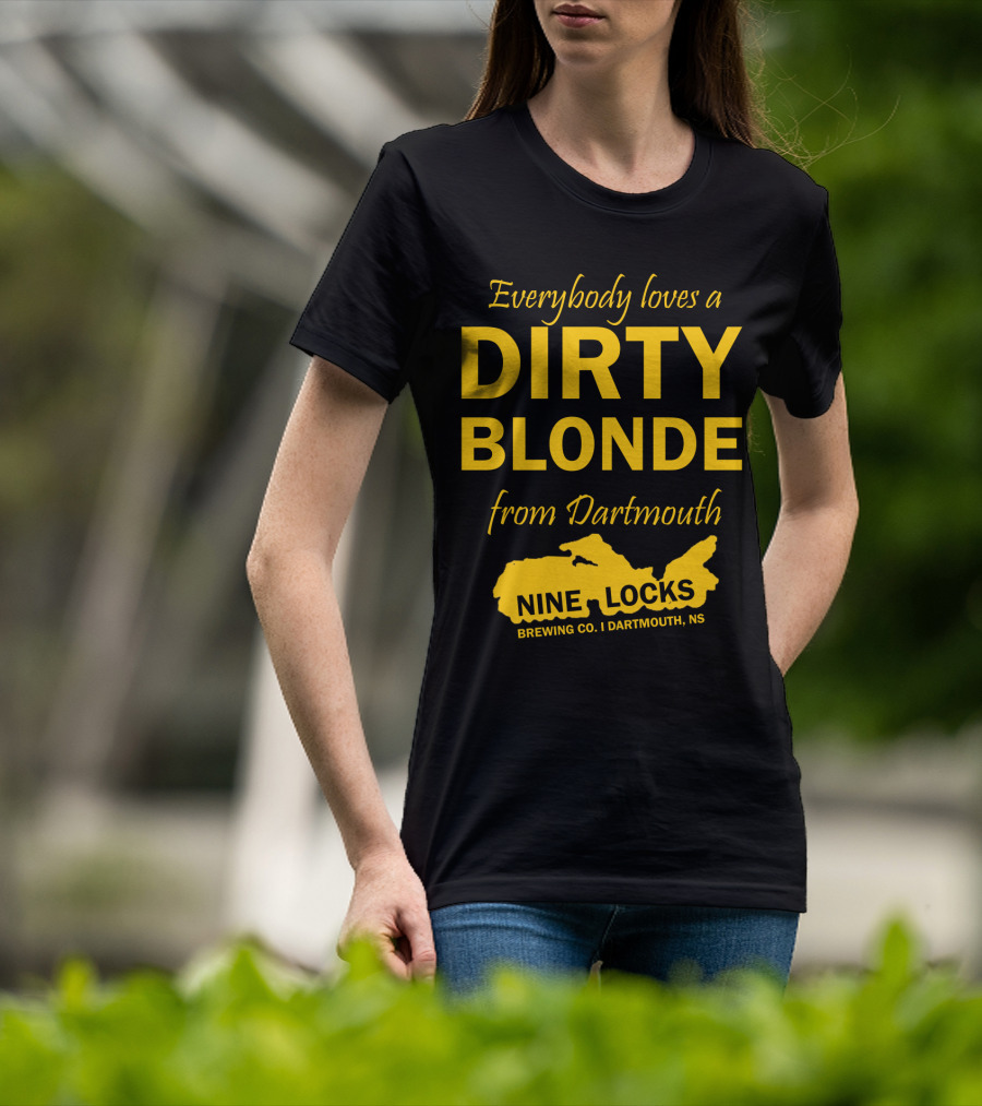 Everybody Loves A Dirty Blonde From Dartmouth Nine Locks Brewing Co. Dartmouth, NS T-Shirt