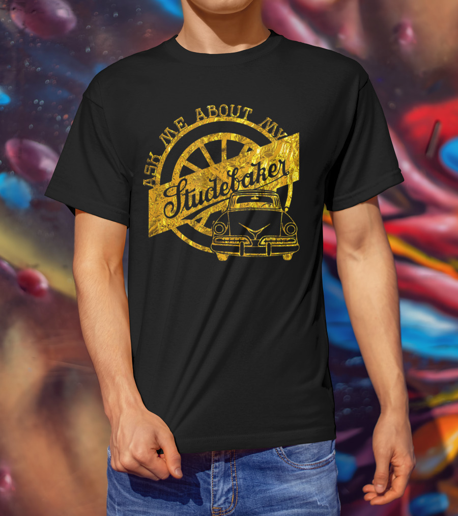 Ask Me About My Studebaker Classic Car Gold Vintage Automobile Enthusiast T-Shirt
