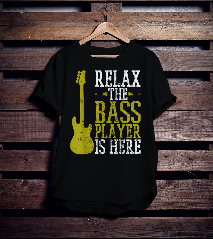 Relax The Bass Player Is Here Guitar Guitarist Rock Metal Music T-Shirt