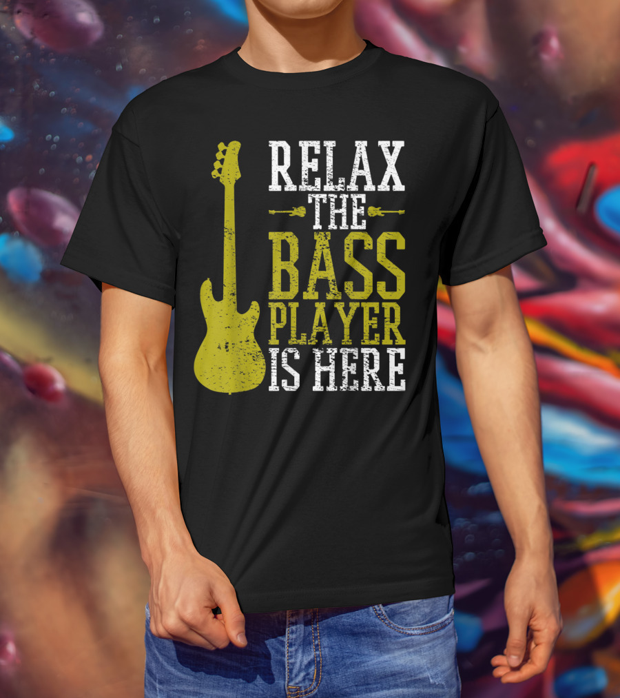 Relax The Bass Player Is Here Guitar Guitarist Rock Metal Music T-Shirt