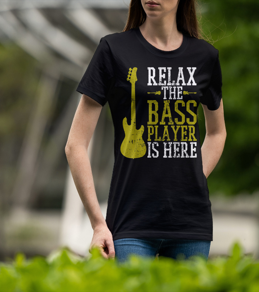 Relax The Bass Player Is Here Guitar Guitarist Rock Metal Music T-Shirt