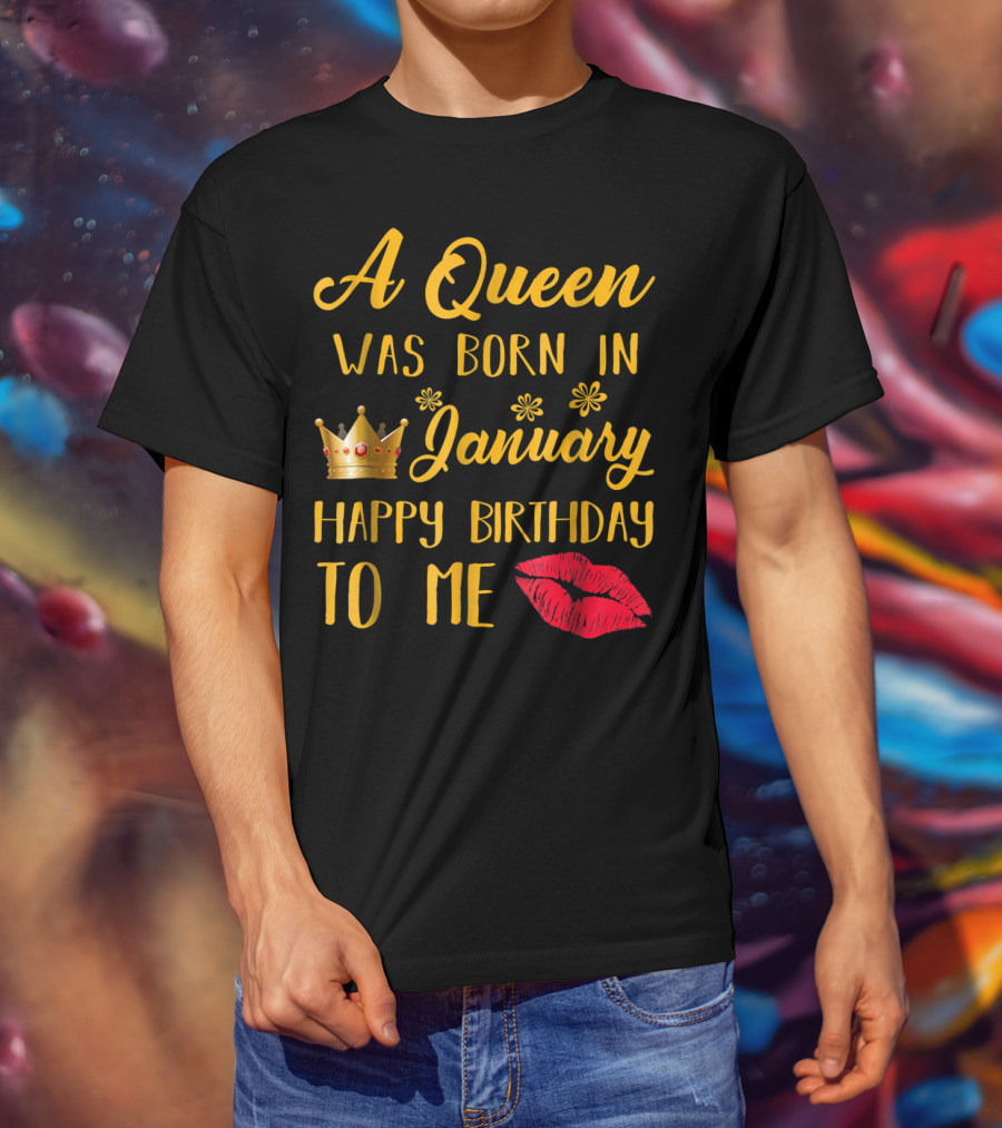 A Queen Was Born In January Happy Birthday To Me With Crown And Lips T-Shirt