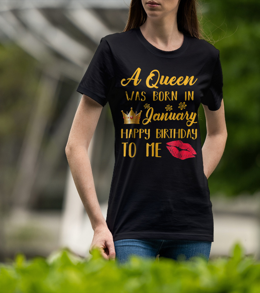 A Queen Was Born In January Happy Birthday To Me With Crown And Lips T-Shirt