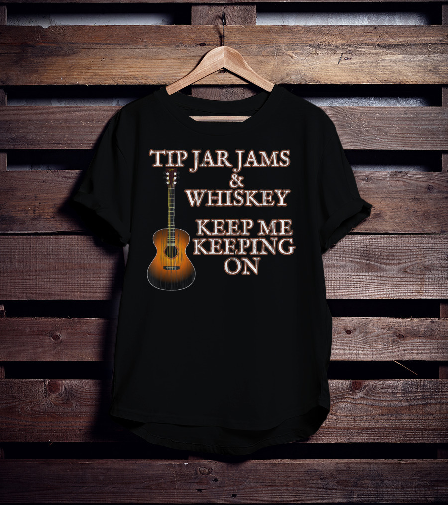 Tip Jar Jams And Whiskey Keep Me Keeping On T-Shirt