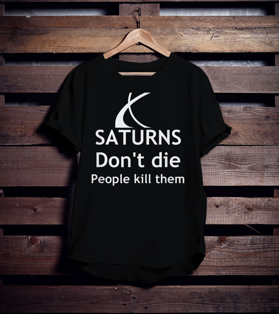 Christmas Classic SATURNS Don't Die People Kill Them Car Lover T-Shirt