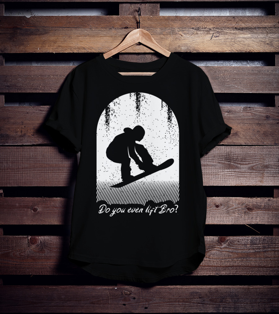 Do You Even Lift Bro Cool Snowboarding Outfit For T8 T-Shirt