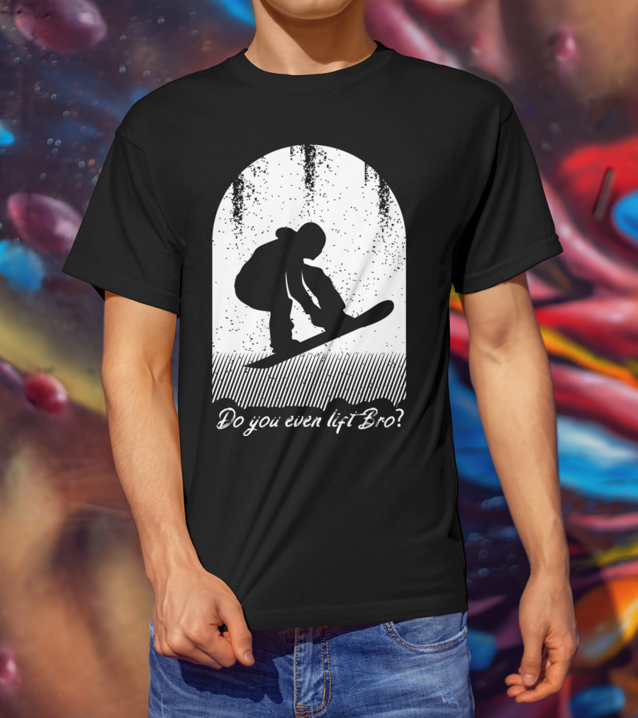 Do You Even Lift Bro Cool Snowboarding Outfit For T8 T-Shirt