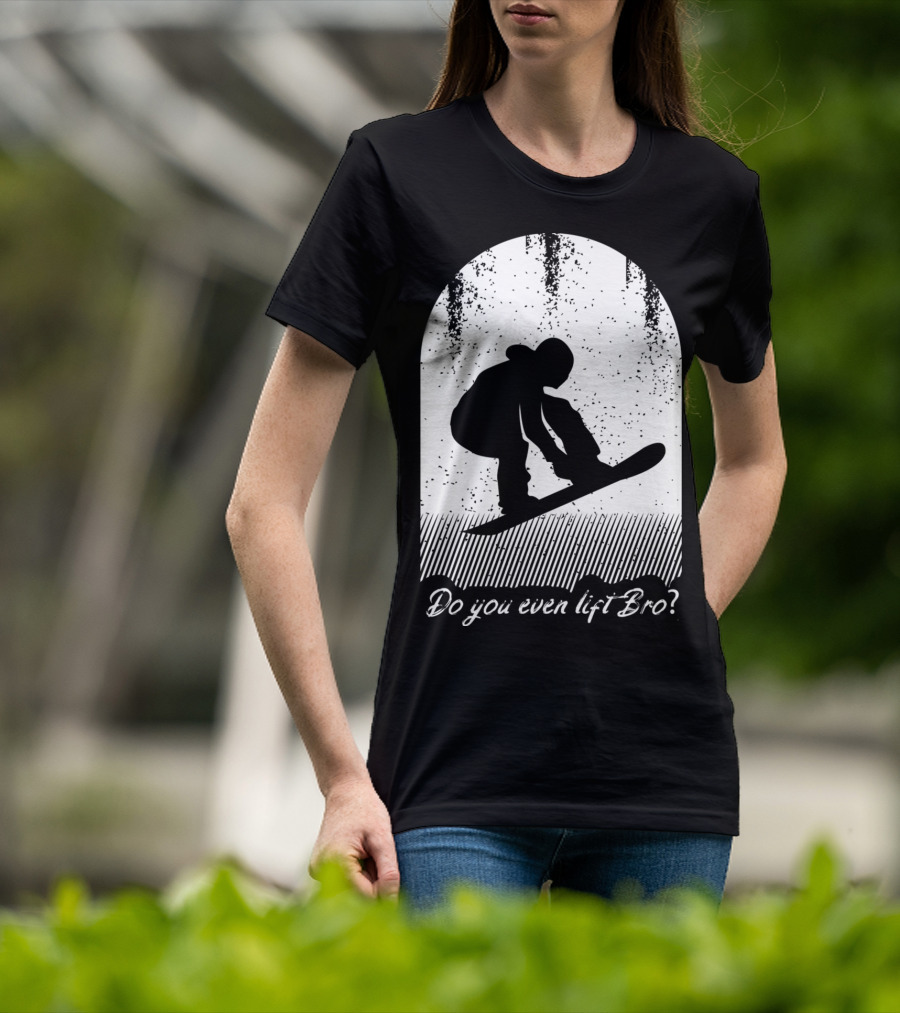 Do You Even Lift Bro Cool Snowboarding Outfit For T8 T-Shirt