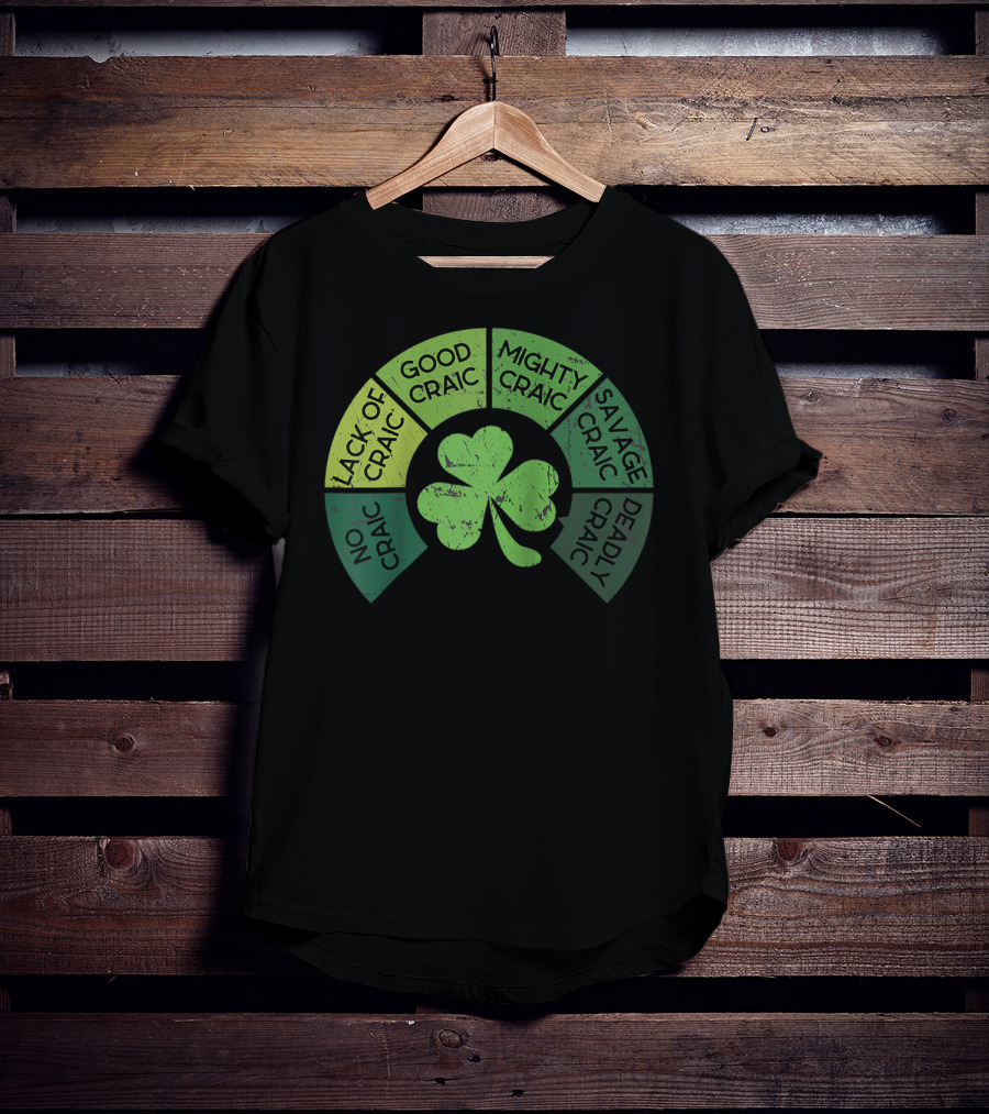 Craicometer No Craic Lack Of Craic Good Craic Mighty Craic Savage Craic Deadly Craic Saint Pattys Day Ireland Saint T-Shirt