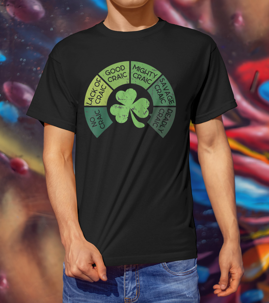 Craicometer No Craic Lack Of Craic Good Craic Mighty Craic Savage Craic Deadly Craic Saint Pattys Day Ireland Saint T-Shirt