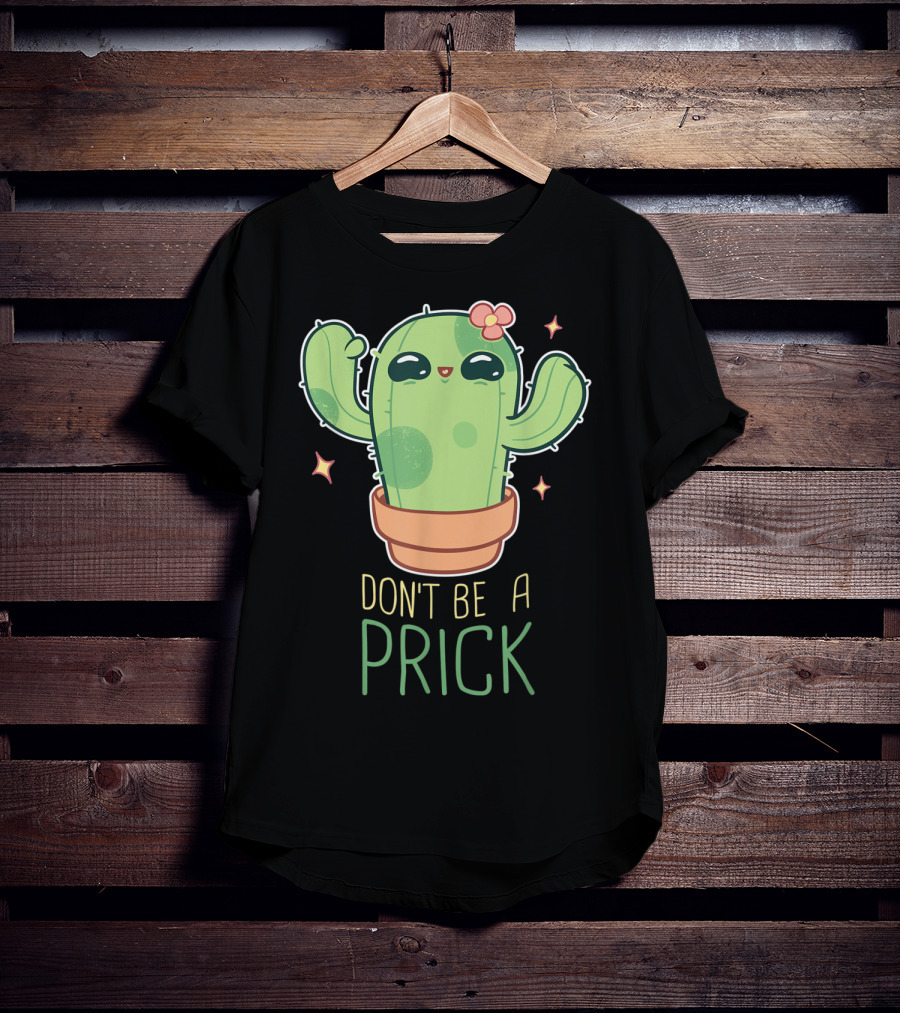Don't Be A Prick Cute Kawaii Cactus Funny Gardening T-Shirt