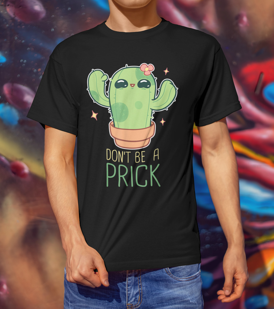 Don't Be A Prick Cute Kawaii Cactus Funny Gardening T-Shirt