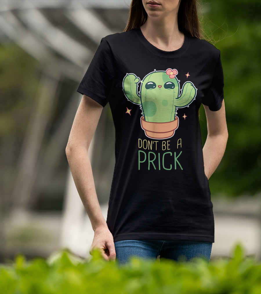 Don't Be A Prick Cute Kawaii Cactus Funny Gardening T-Shirt