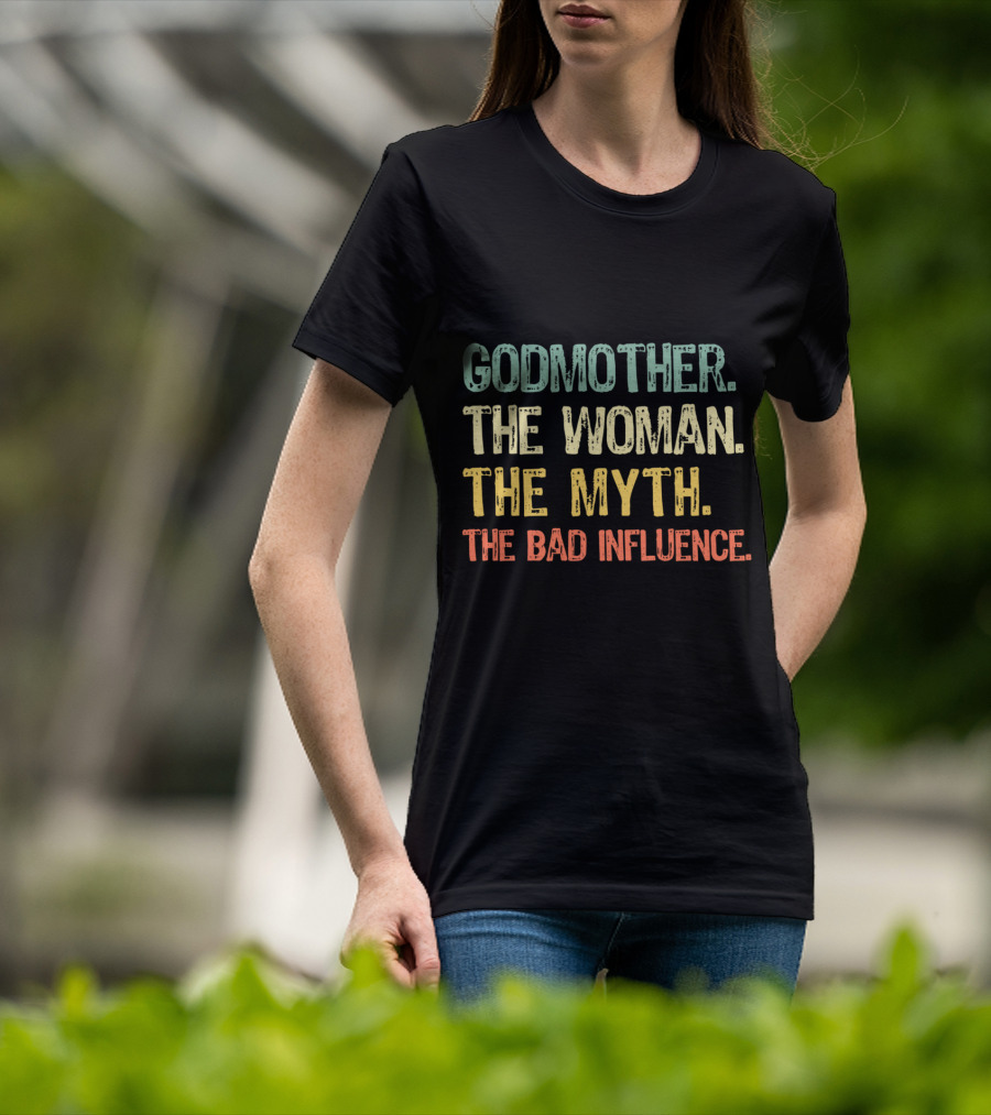 Godmother The Woman The Myth The Bad Influence T-Shirt