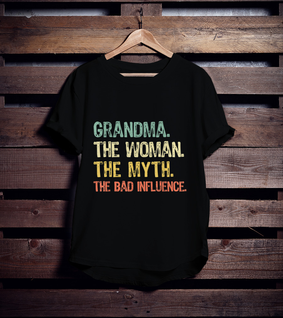 Grandma The Woman The Myth The Bad Influence T-Shirt