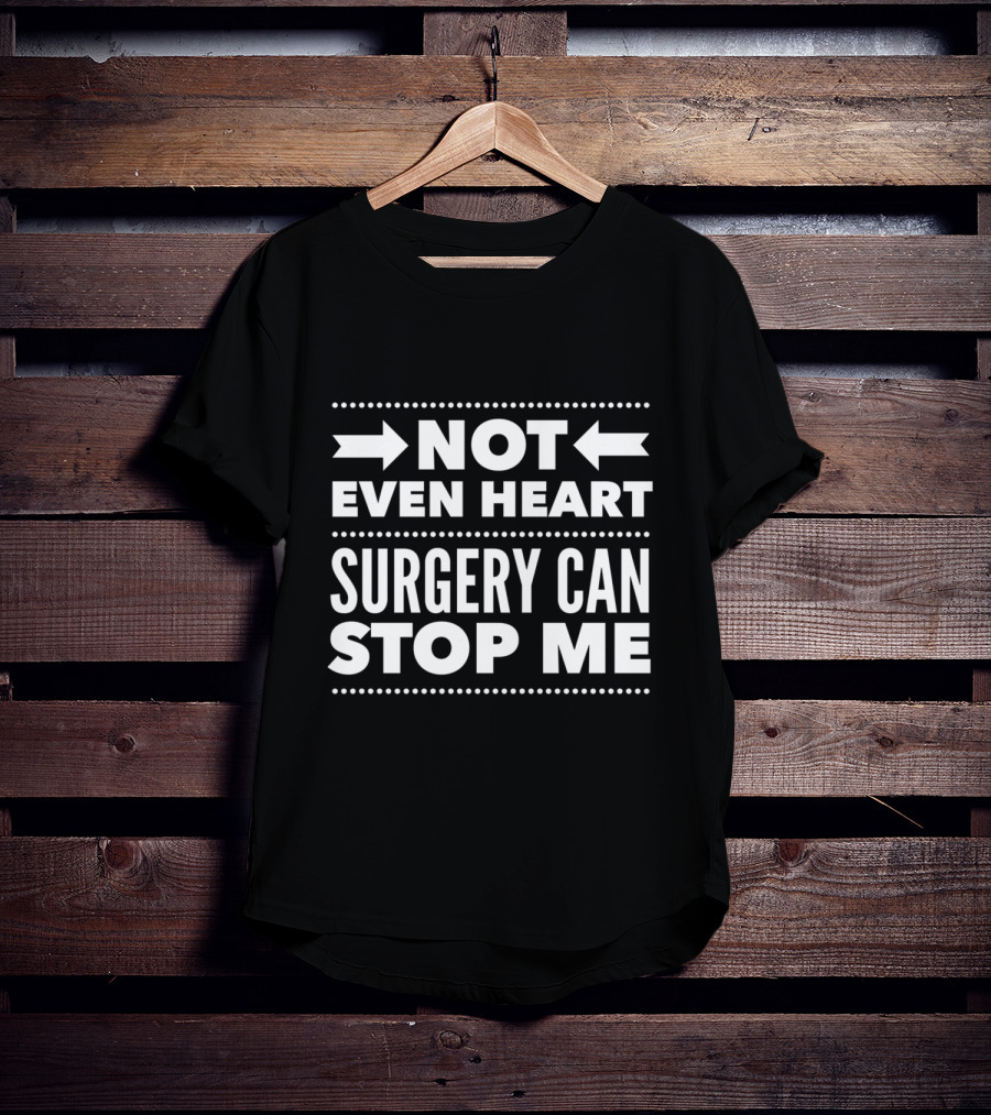 Not Even Heart Surgery Can Stop Me Post Surgery Gag Get Well Soon T-Shirt