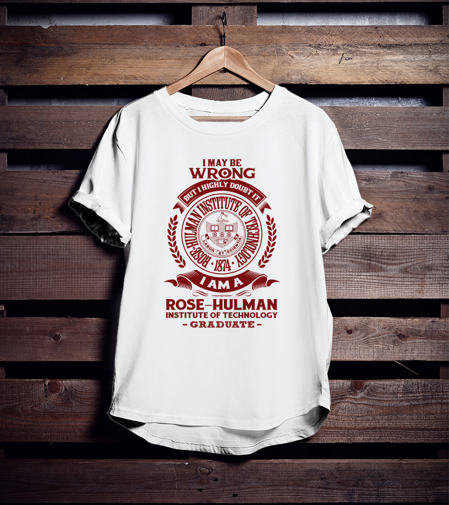 I May Be Wrong But I Highly Doubt It Rose-Hulman Institute Of Technology Graduate Emblem 1874 T-Shirt