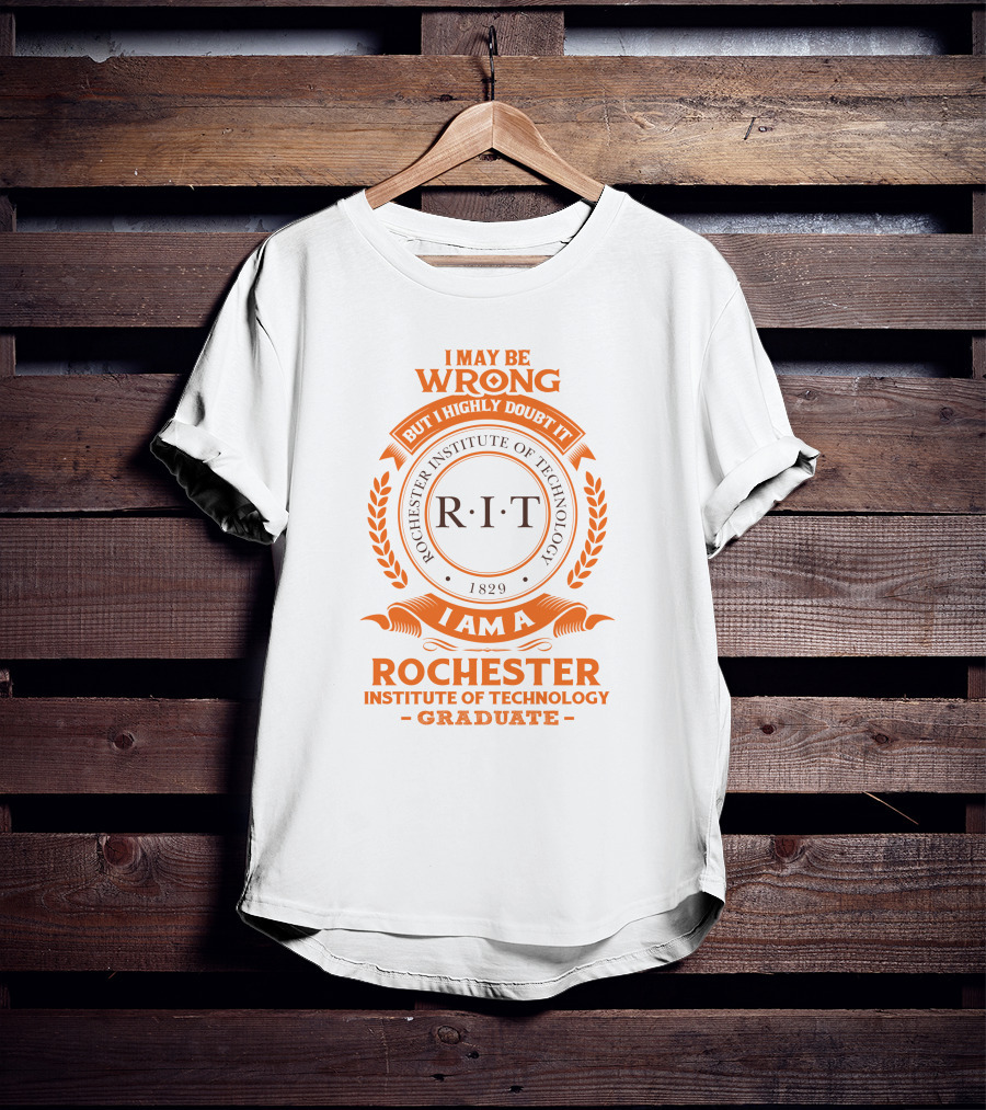 I May Be Wrong But I Highly Doubt It RIT Rochester Institute Of Technology Graduate 1829 T-Shirt