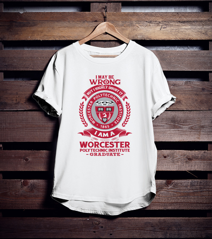 I May Be Wrong But I Highly Doubt It Worcester Polytechnic Institute Graduate Emblem 1865 T-Shirt