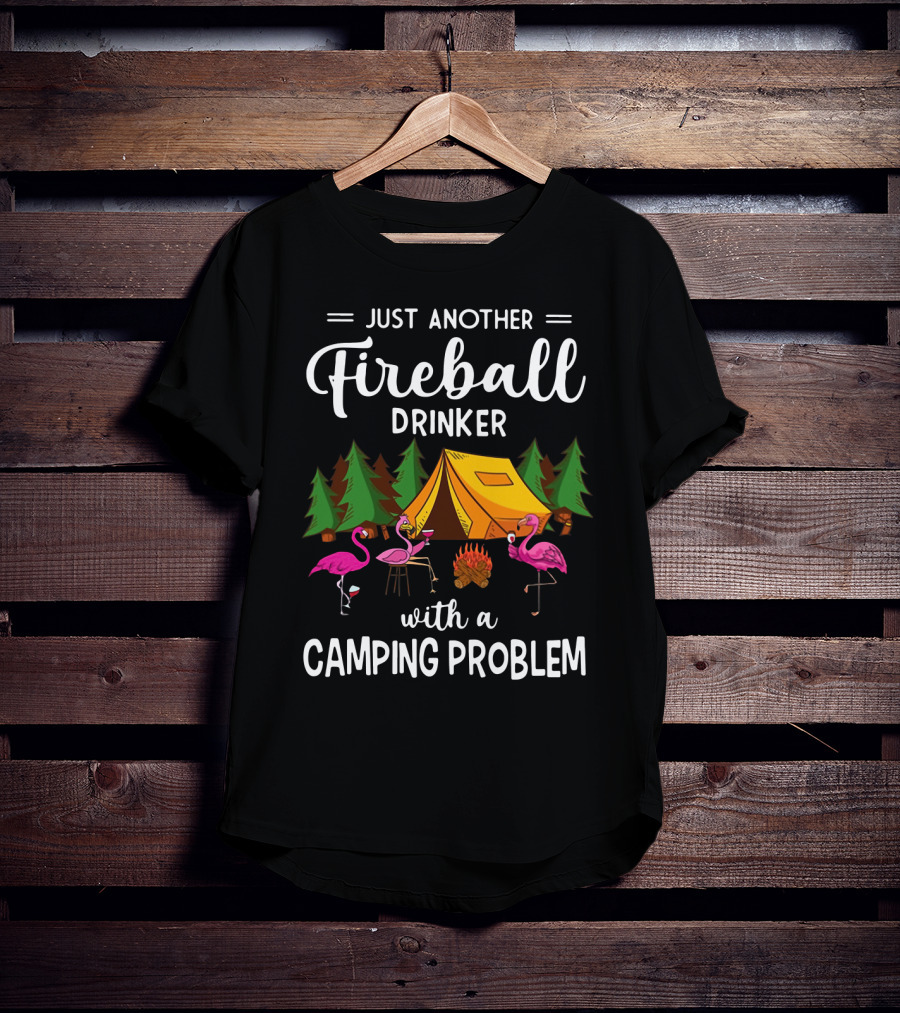 Just Another Fireball Drinker With A Camping Problem Flamingo Tent And Campfire Scene T-Shirt
