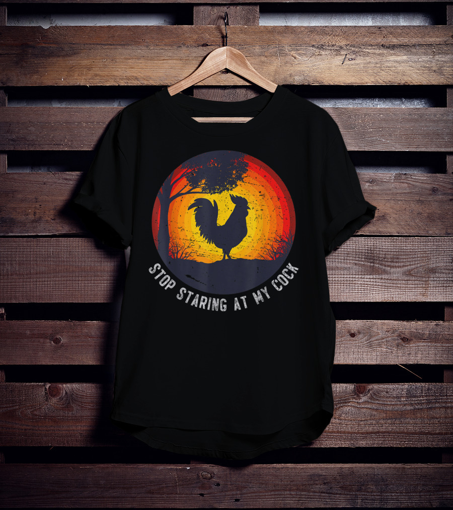 Stop Staring At My Cock Funny Farmer Chicken Farming Rooster T-Shirt