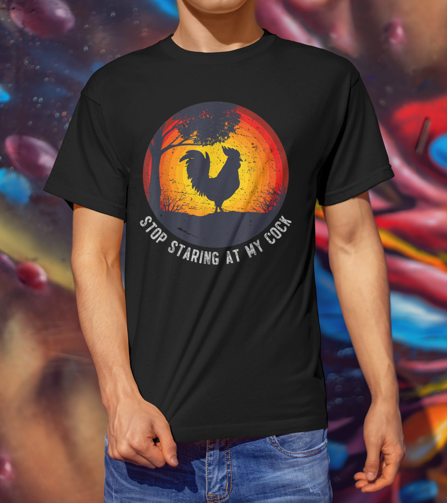 Stop Staring At My Cock Funny Farmer Chicken Farming Rooster T-Shirt