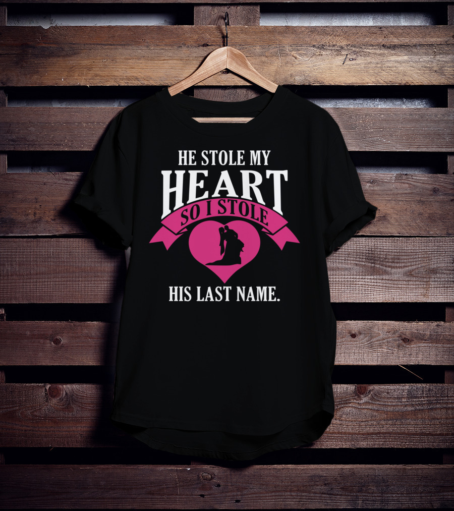 He Stole My Heart So I Stole His Last Name Funny Wedding Spouse Wife T-Shirt