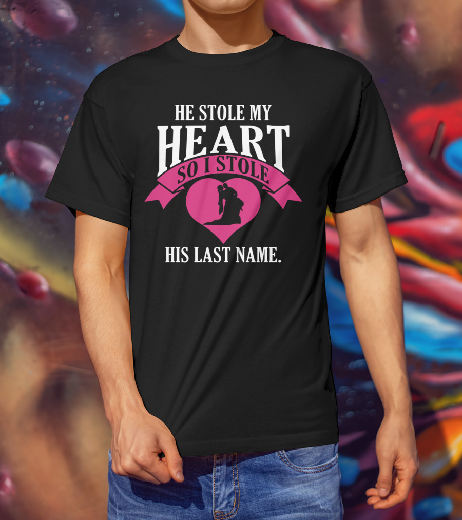 He Stole My Heart So I Stole His Last Name Funny Wedding Spouse Wife T-Shirt