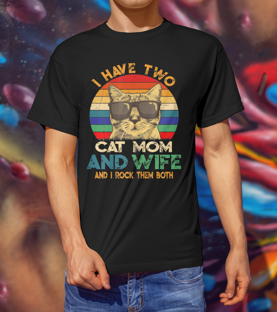 I Have Two Cat Mom And Wife And I Rock Them Both Retro Cat With Sunglasses T-Shirt