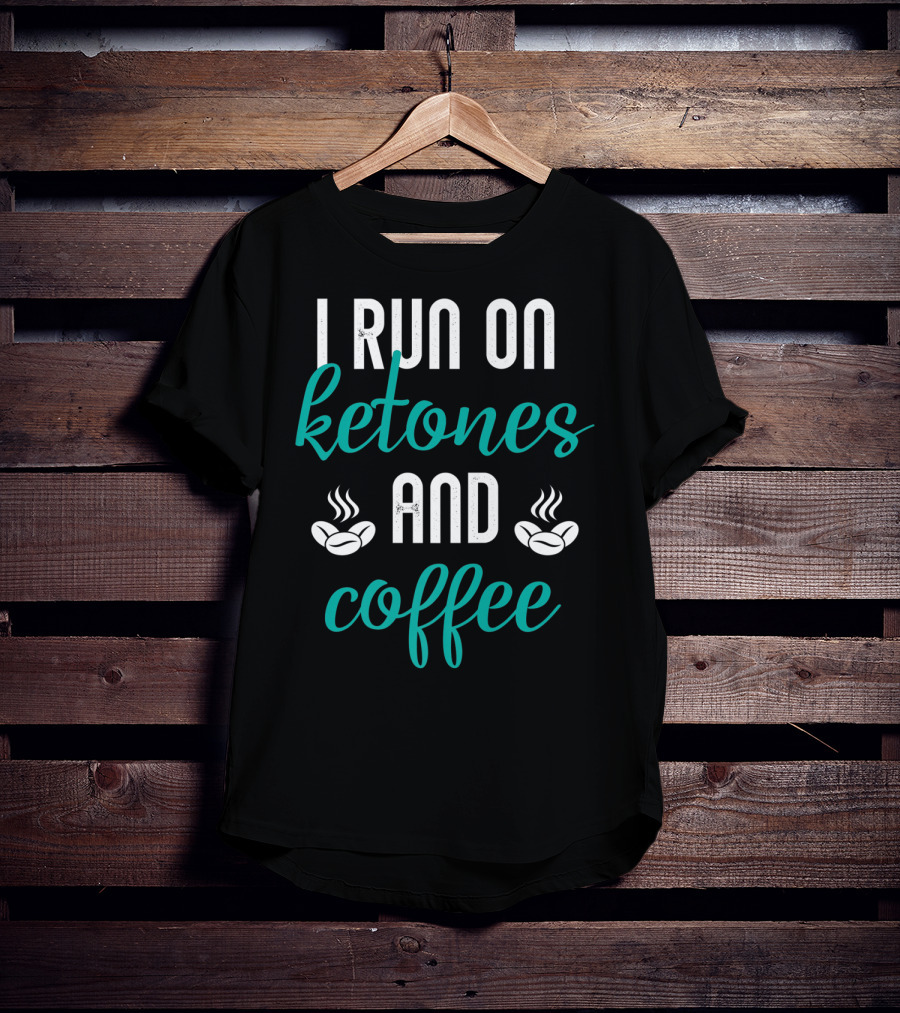 I Run On Ketones And Coffee Keto Diet Fusion T-Shirt