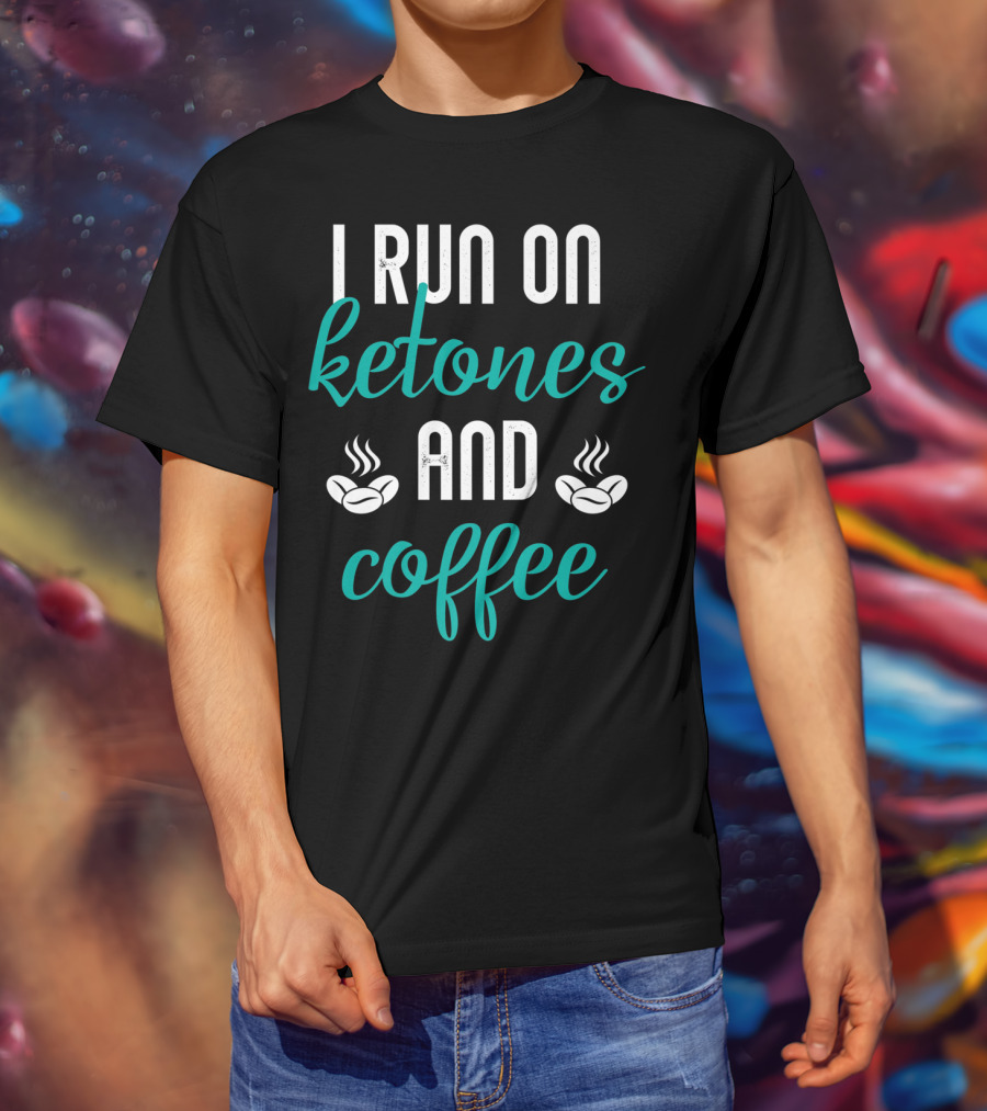 I Run On Ketones And Coffee Keto Diet Fusion T-Shirt