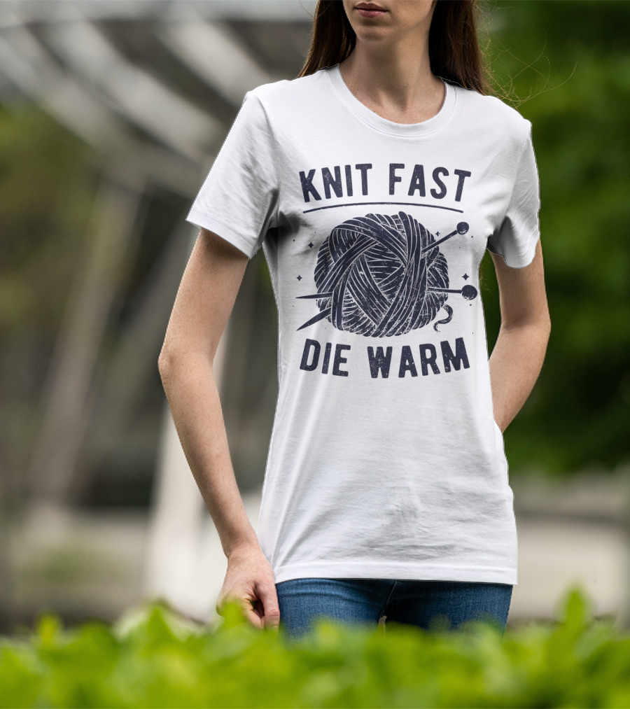 Knit Fast Die Warm Yarn Knitting Lover Enthusiast T-Shirt