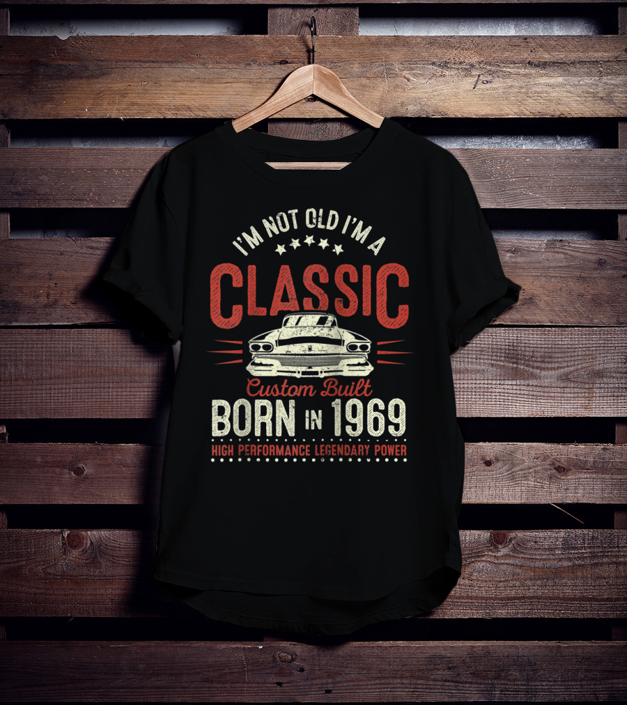 I'm Not Old I'm A Classic Custom Built Born In 1969 High Performance Legendary Power T-Shirt