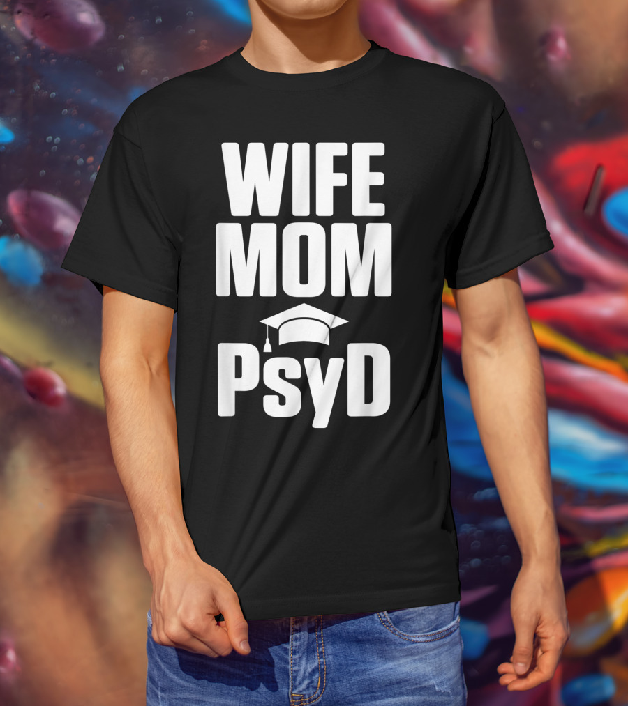 Wife Mom PsyD Doctor Of Psychology Doctorate T-Shirt