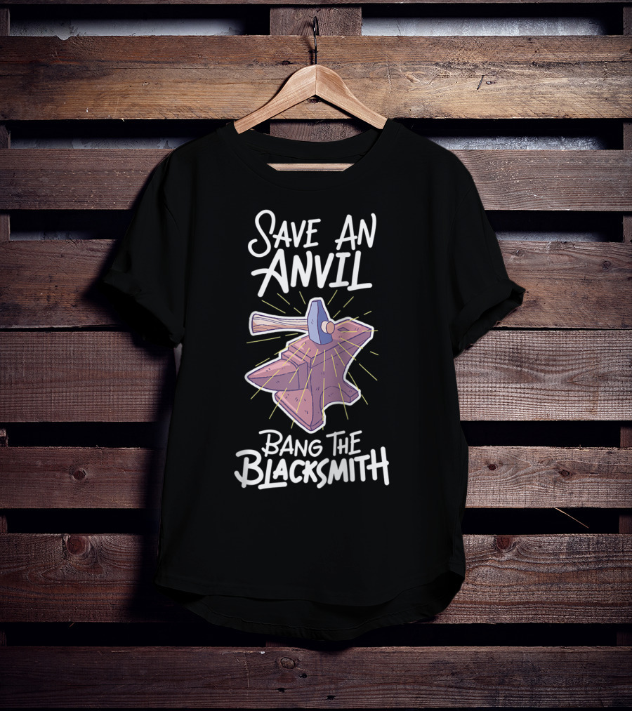 Save An Anvil Bang The Blacksmith Hammering T-Shirt