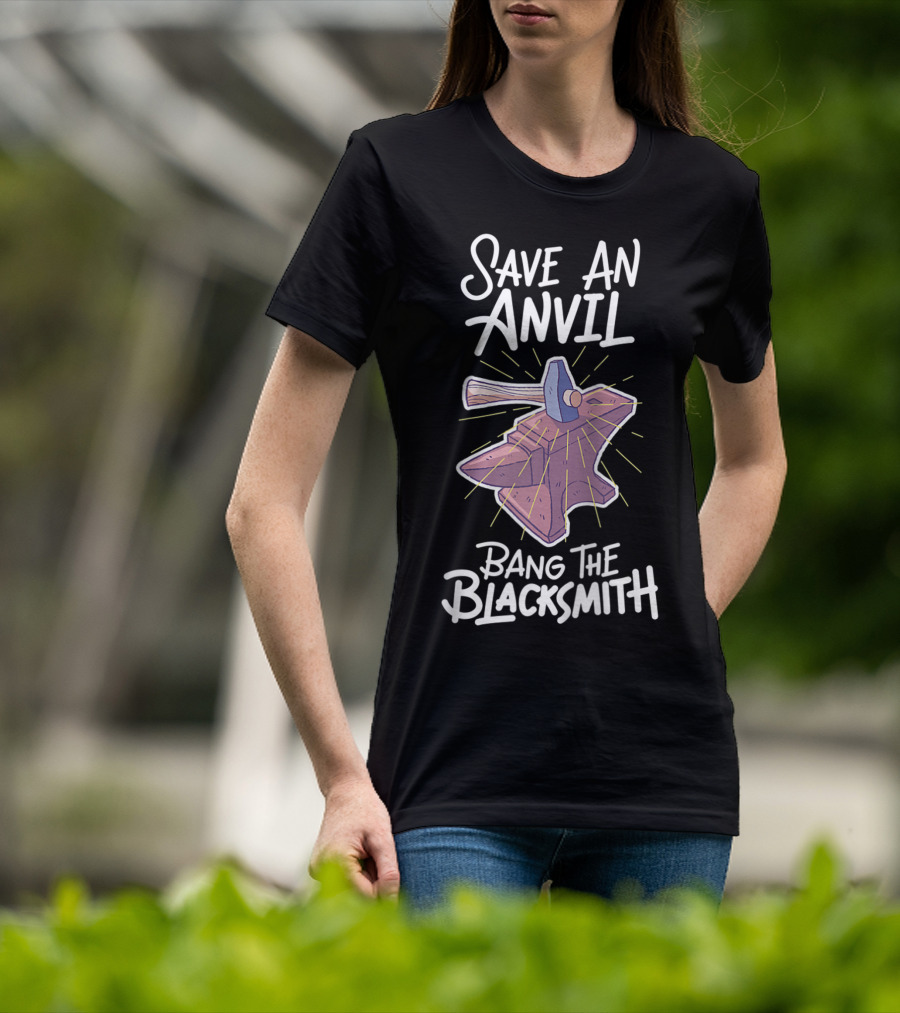 Save An Anvil Bang The Blacksmith Hammering T-Shirt