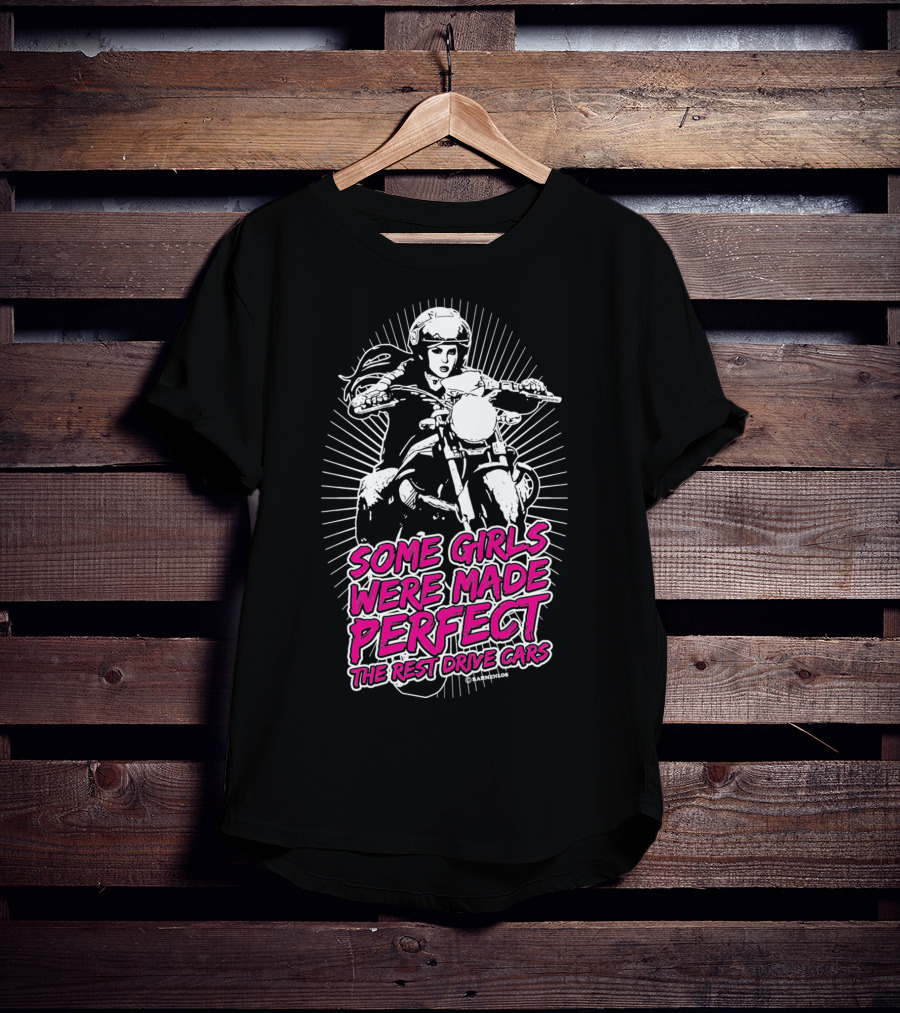 Some Girls Were Made Perfect The Rest Drive Cars Motorcycle Rider T-Shirt