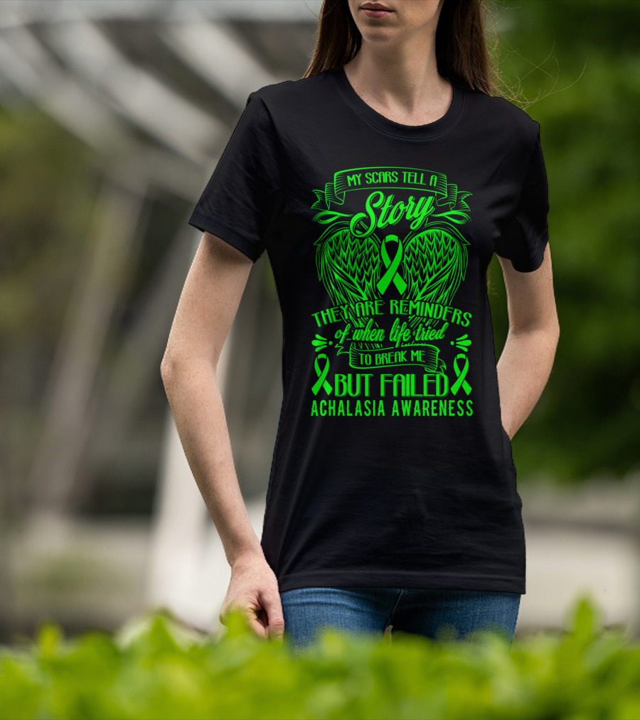 My Scars Tell A Story They Are Reminders Of When Life Tried To Break Me But Failed Achalasia Awareness T-Shirt